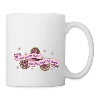 Mit Augen sehen, ungetrübt von von Hass - Tasse - Weiß - Rechts