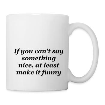 If you cant say something nice - Mug - white - Right