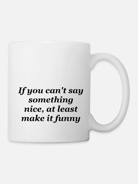 If you cant say something nice - Mug - white