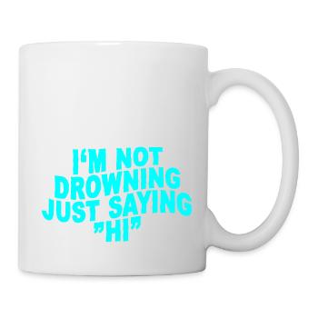I'm Not Drowning, Just Saying Hi - Mug - white - Right