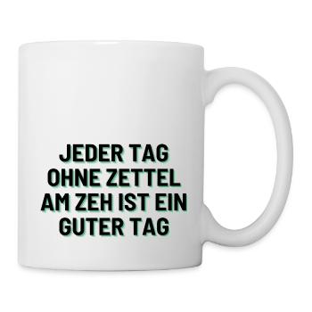 Jeder Tag ohne Zettel am Zeh ist ein guter Tag - Tasse - Weiß - Rechts