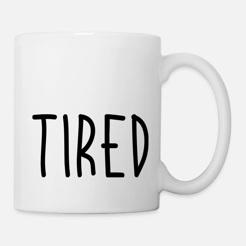 Tired - Tasse - Weiß
