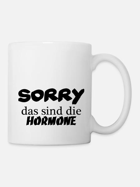 Sorry das sind die Hormone - Tasse - Weiß