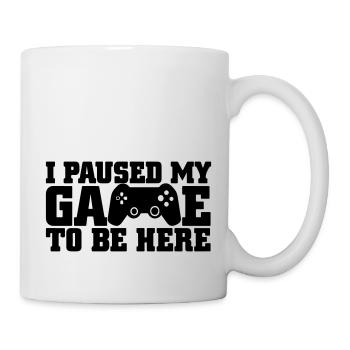 Ich habe mein Spiel pausiert, um hier zu sein - Tasse - Weiß - Rechts