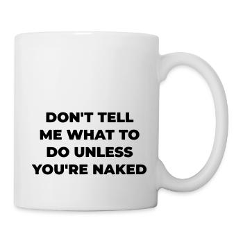 Ne me dis pas quoi faire à moins que tu ne sois nu. - Mug blanc - blanc - Droite