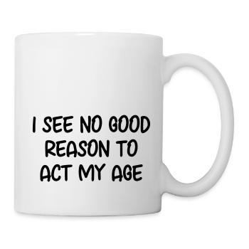 Je ne vois aucune bonne raison d'agir selon mon âge. - Mug blanc - blanc - Droite