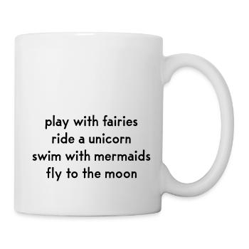 dance with fairies ride unicorn swim with mermaids - Tasse - Weiß - Rechts