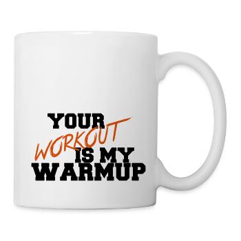 Your Workout Is My Warmup - Tasse - Weiß - Rechts