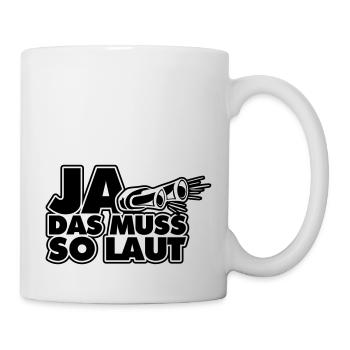ja das muss so laut - Tasse - Weiß - Rechts