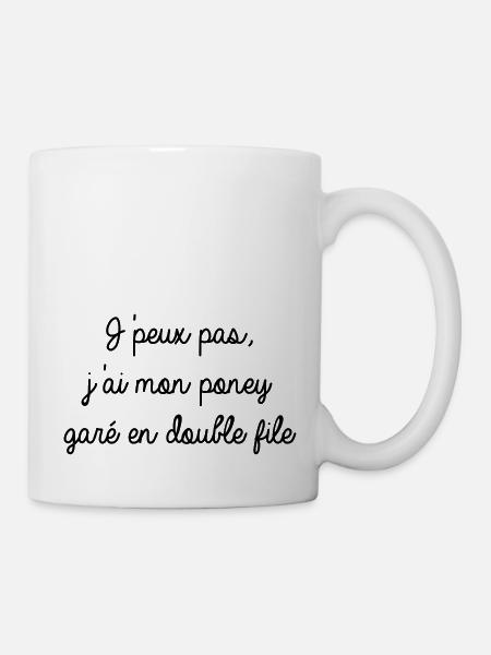 Je peux pas j'ai mon poney garé en double file - Mug blanc - blanc
