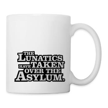 The lunatics have taken over the asylum. - Mug - white - Right
