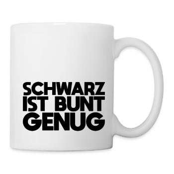 Schwarz ist bunt genug - Tasse - Weiß - Rechts