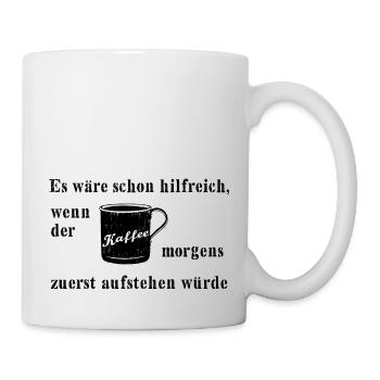 Kaffee morgens zuerst aufstehen. Lustig Humor Büro - Tasse - Weiß - Rechts