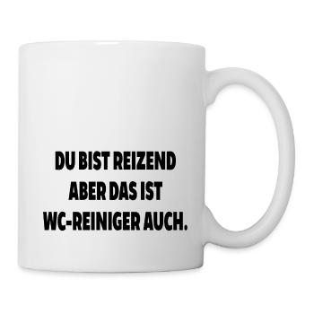 Du bist reizend aber wc reiniger auch toilette spr - Tasse - Weiß - Rechts