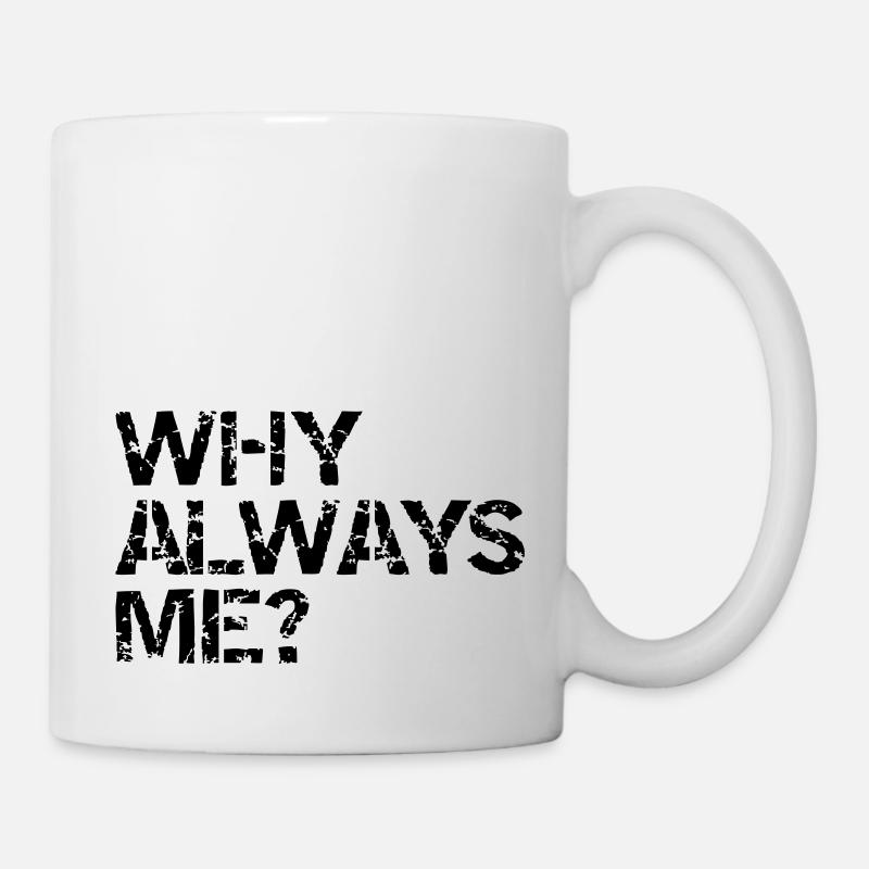 why always me? - Tasse - Weiß