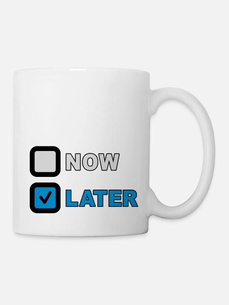 Now Later Question - Tasse - Weiß