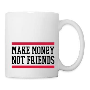 Make Money Not Friends - Tasse - Weiß - Rechts