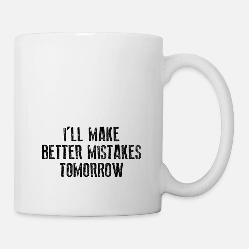 Ich werde morgen bessere Fehler machen - Tasse - Weiß