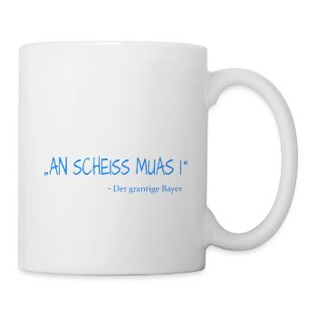 An Scheiss muas i Zitat Bayern lustiger Spruch - Tasse - Weiß - Rechts