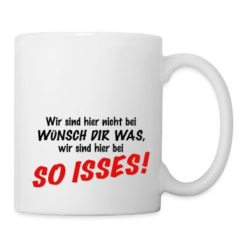 Wir sind hier nicht bei Wünsch Dir was! Vorschrift - Tasse - Weiß - Rechts
