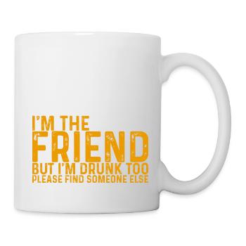 I'm Drunk Too Please Find Someone Else 4 - Tasse - Weiß - Rechts