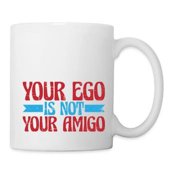 Your Ego Is Not Your Amigo 13 - Tasse - Weiß - Rechts