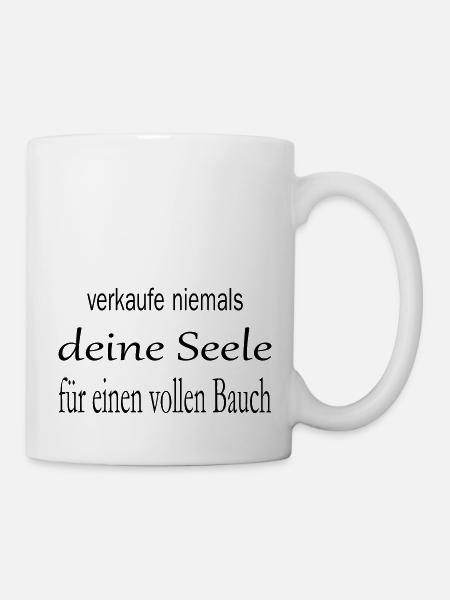 verkaufe niemals deine seele für einen vollen bauc - Tasse - Weiß