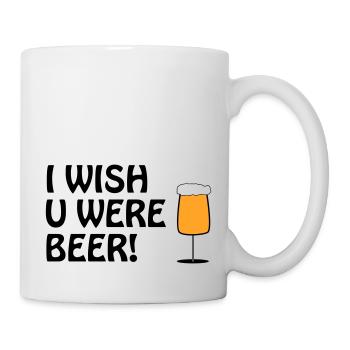 I WISH U WERE BEER #Bier #Beer #Bierliebe #Pivo - Tasse - Weiß - Rechts