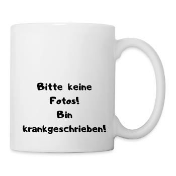 Bitte keine Fotos Bin krankgeschrieben! Lustig! - Tasse - Weiß - Rechts