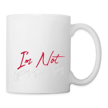 not getting ready today - Tasse - Weiß - Rechts