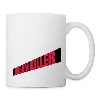 dream killer Pessimisten Zitat - Tasse - Weiß - Rechts