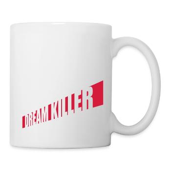 dream killer Pessimisten Zitat - Tasse - Weiß - Rechts