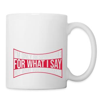 what I say Zitat - Tasse - Weiß - Rechts