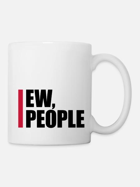 ew people lustiges Zitat - Tasse - Weiß