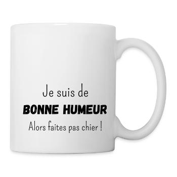 Je suis de bonne humeur alors faites pas chier - Mug blanc - blanc - Droite