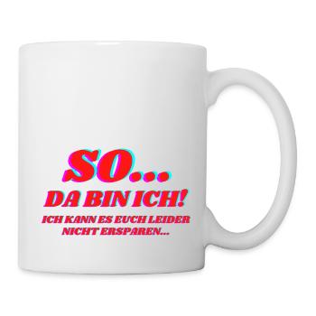 So Da Bin Ich - Tasse - Weiß - Rechts