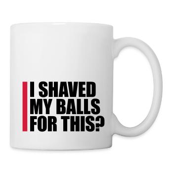 I shaved my balls - Mug - white - Right