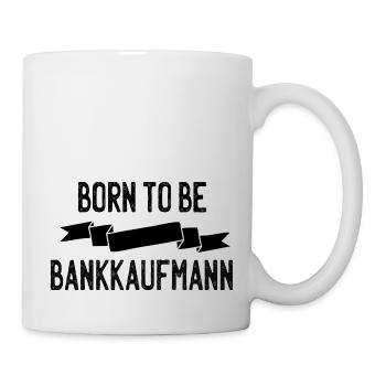Born to be Bankkaufmann - Tasse - Weiß - Rechts