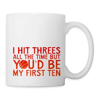 I Hit Threes All Time But You'd Be My First Ten 4 - Tasse - Weiß - Rechts