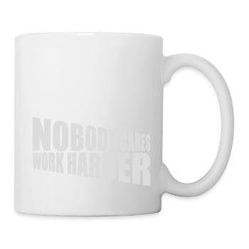 nobody cares work harder - Mug - white - Right