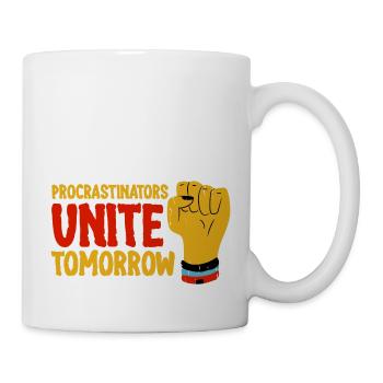 Procrastinators, Unite Tomorrow 4 - Tasse - Weiß - Rechts