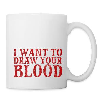 I Want To Draw Your Blood 3 - Tasse - Weiß - Rechts