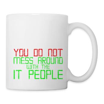 You Do Not Mess Around With The It People 3 - Mug - white - Right