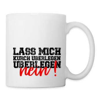 Lass mich kurz überlegen. NEIN! Lustig Humor - Mug blanc - blanc - Droite