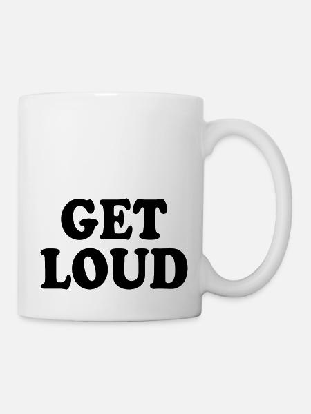 Get loud - Tasse - Weiß