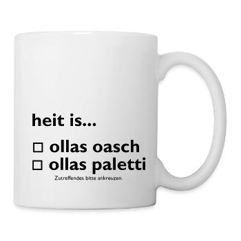 heit is ollas oasch / ollas paletti - Tasse - Weiß - Rechts