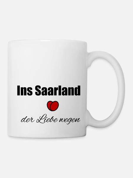 Ins Saarland der Liebe wegen - Tasse - Weiß