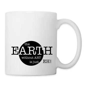 The Earth Without Art Is Just Eh - Tasse - Weiß - Rechts