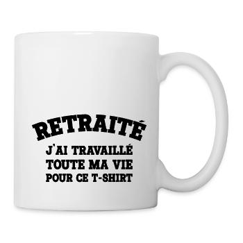 im Ruhestand (ich habe mein ganzes Leben für diesen T-sh gearbeitet - Tasse - Weiß - Rechts