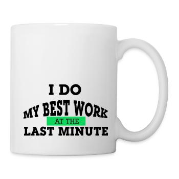 I do my best work at the last minute - Tasse - Weiß - Rechts